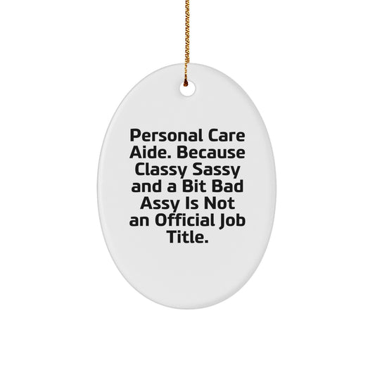 Funny Personal Care Aide Gifts for Men, Women, Coworkers, and Friends - Oval Ornament from Classy Sassy and a Bit Fearlessy - Image 1