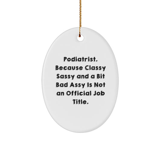Funny Podiatrist Gifts from Friends, Oval Ornament with Humorous Quote, Perfect for Christmas Unique Gifts for Podiatrist, Men or Women - Image 1
