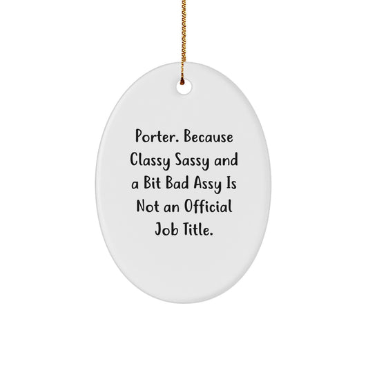 Funny Porter Gifts Oval Ornament, 'Classy Sassy And A Bit Fearlessy', Christmas Unique Gifts for Him, from Family and Friends - Image 1