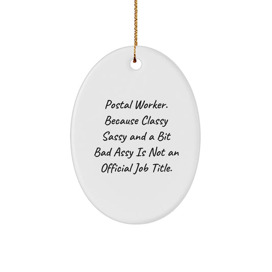 Funny Postal Worker Gifts for Men Friends Coworkers from Family with Oval Ornament, 'Postal Worker. Because Classy Sassy And A Bit Fearlessy Is Not An Official Job Title.' Quote - Image 1
