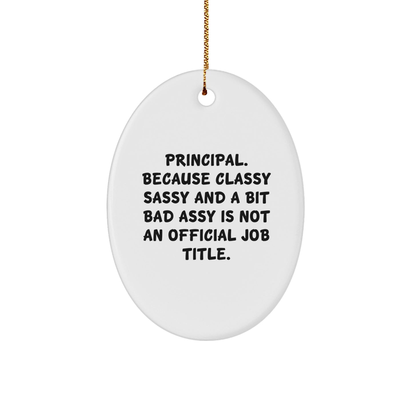 Funny Principal Gifts for Him or Her, Oval Ornament for Christmas Unique Presents, Principal - Classy Sassy And A Bit Fearlessy Is Not An Official Job Title - Image 1