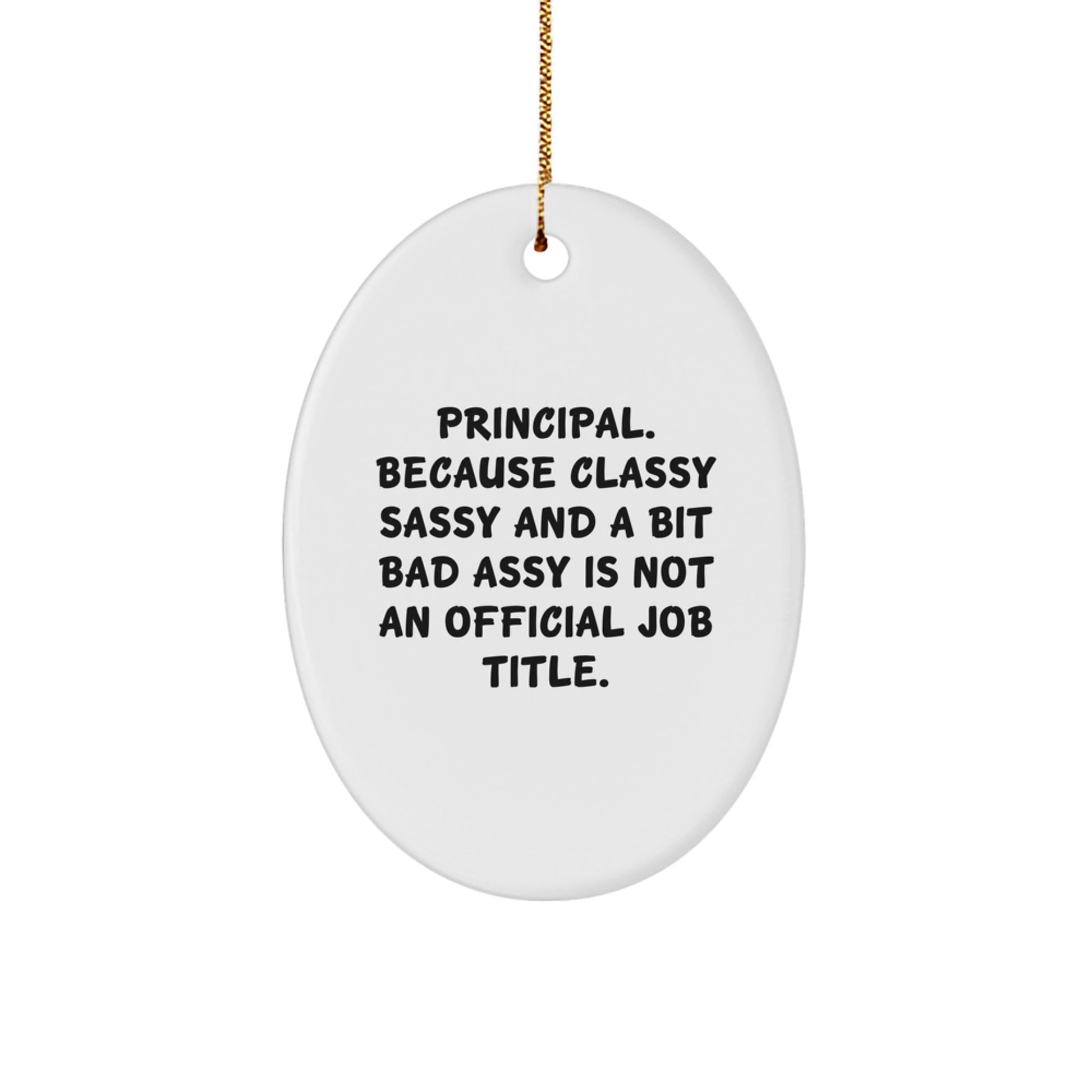Funny Principal Gifts for Him or Her, Oval Ornament for Christmas Unique Presents, Principal - Classy Sassy And A Bit Fearlessy Is Not An Official Job Title - Image 1
