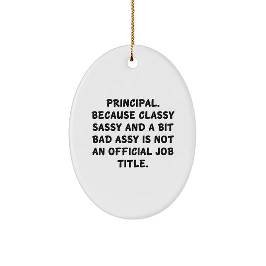 Funny Principal Gifts for Him or Her, Oval Ornament for Christmas Unique Presents, Principal - Classy Sassy And A Bit Fearlessy Is Not An Official Job Title - Image 1