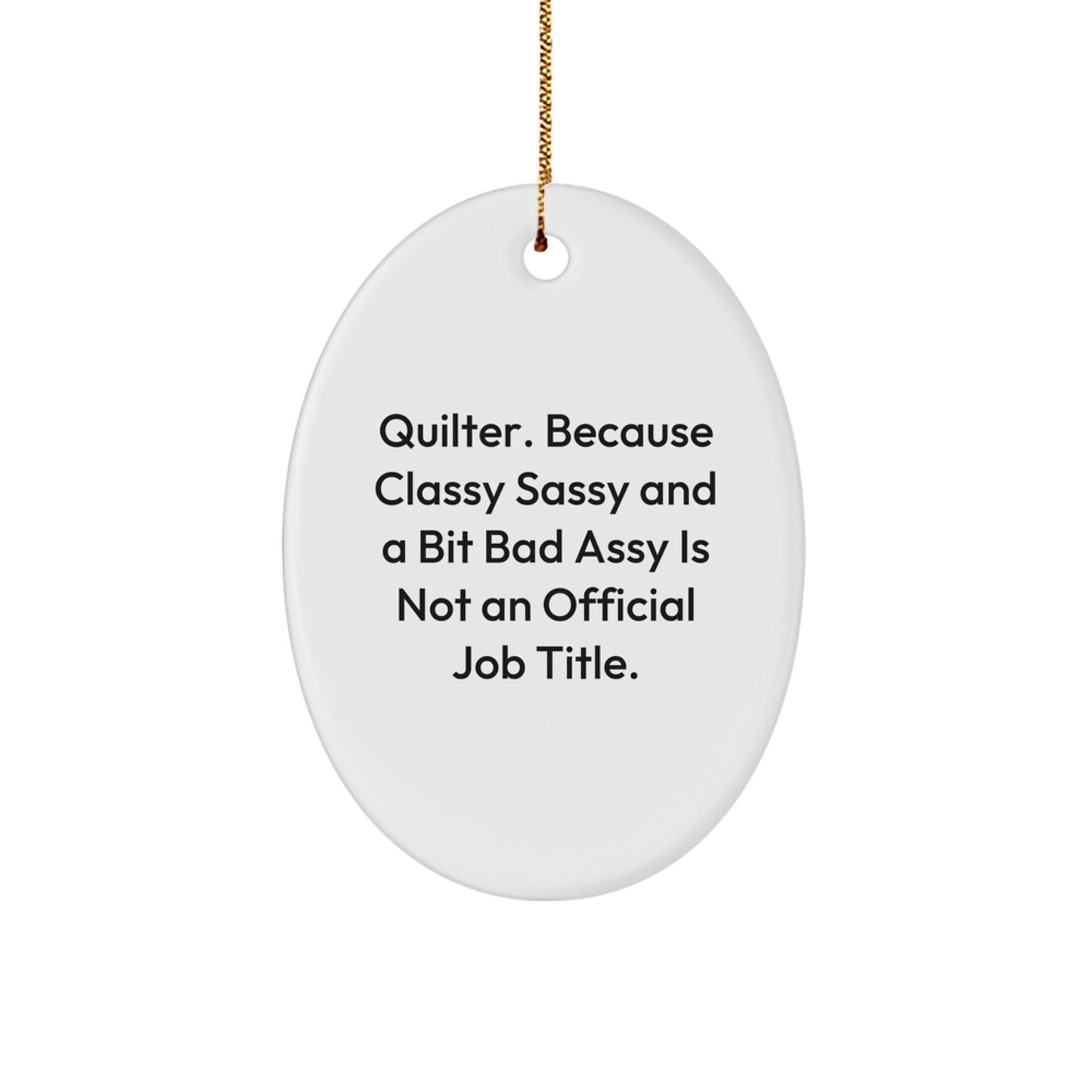 Quilter Gifts from Friends and Family, Oval Ornament, Funny Quote - 'Classy Sassy And A Bit Fearlessy Is Not An Official Job Title.' - Image 1