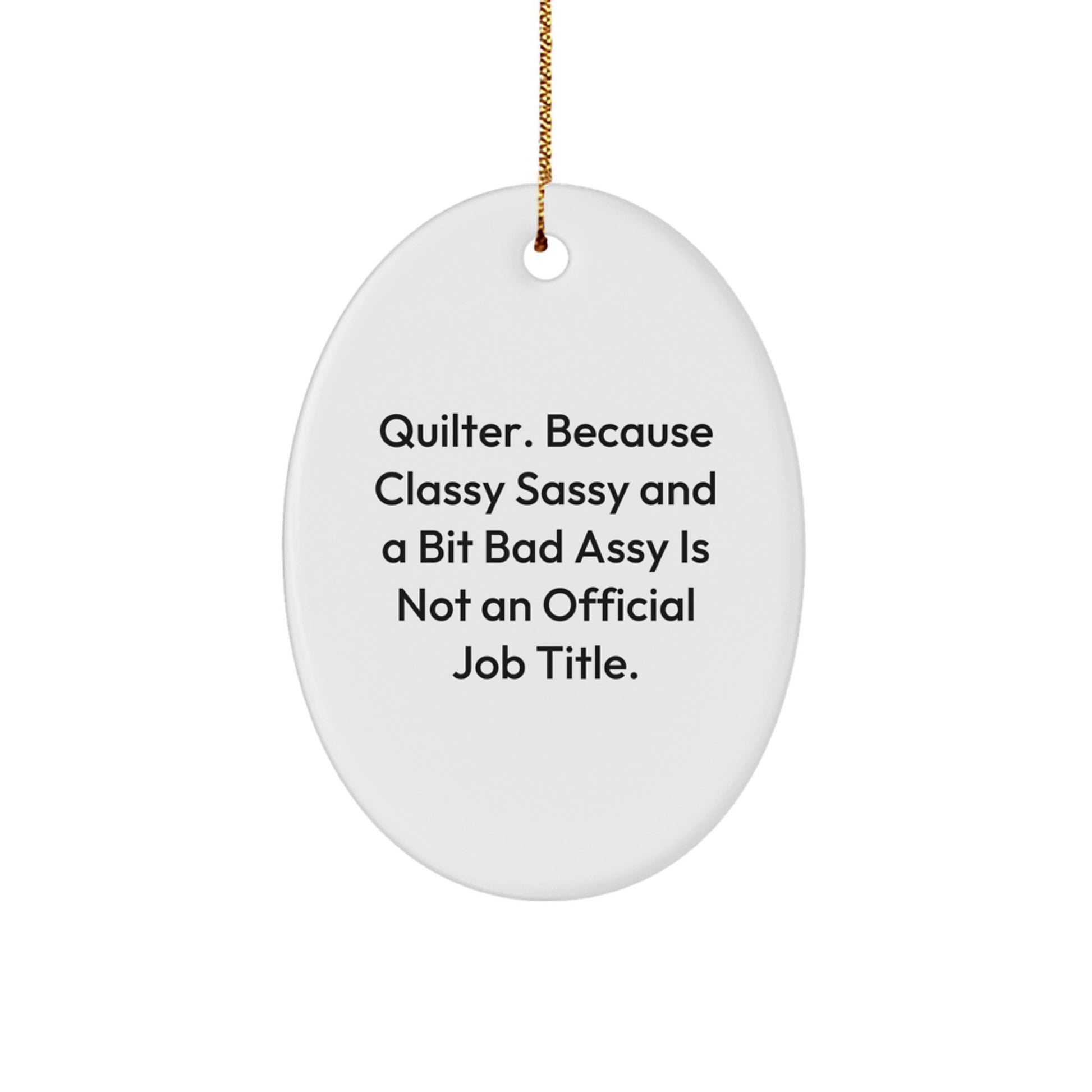 Quilter Gifts from Friends and Family, Oval Ornament, Funny Quote - 'Classy Sassy And A Bit Fearlessy Is Not An Official Job Title.' - Image 1