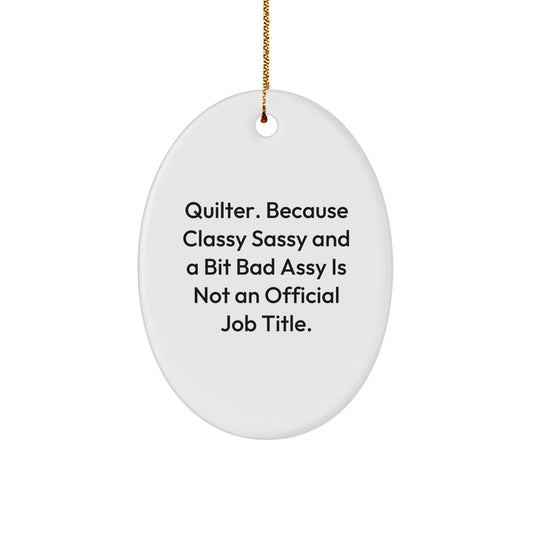 Quilter Gifts from Friends and Family, Oval Ornament, Funny Quote - 'Classy Sassy And A Bit Fearlessy Is Not An Official Job Title.' - Image 1