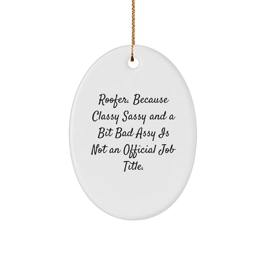 Unique Roofer Christmas Unique Gifts from Friends - Oval Ornament with Funny Quote 'Roofer. Because Classy Sassy And A Bit Fearlessy Is Not An Official Job Title.' - Image 1