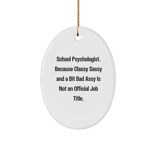 School Psychologist Gift for Men Christmas Oval Ornament - Funny Quote by 'Classy Sassy And A Bit Fearlessy Is Not An Official Job Title.' Gifts from Friends to School Psychologist - Image 1