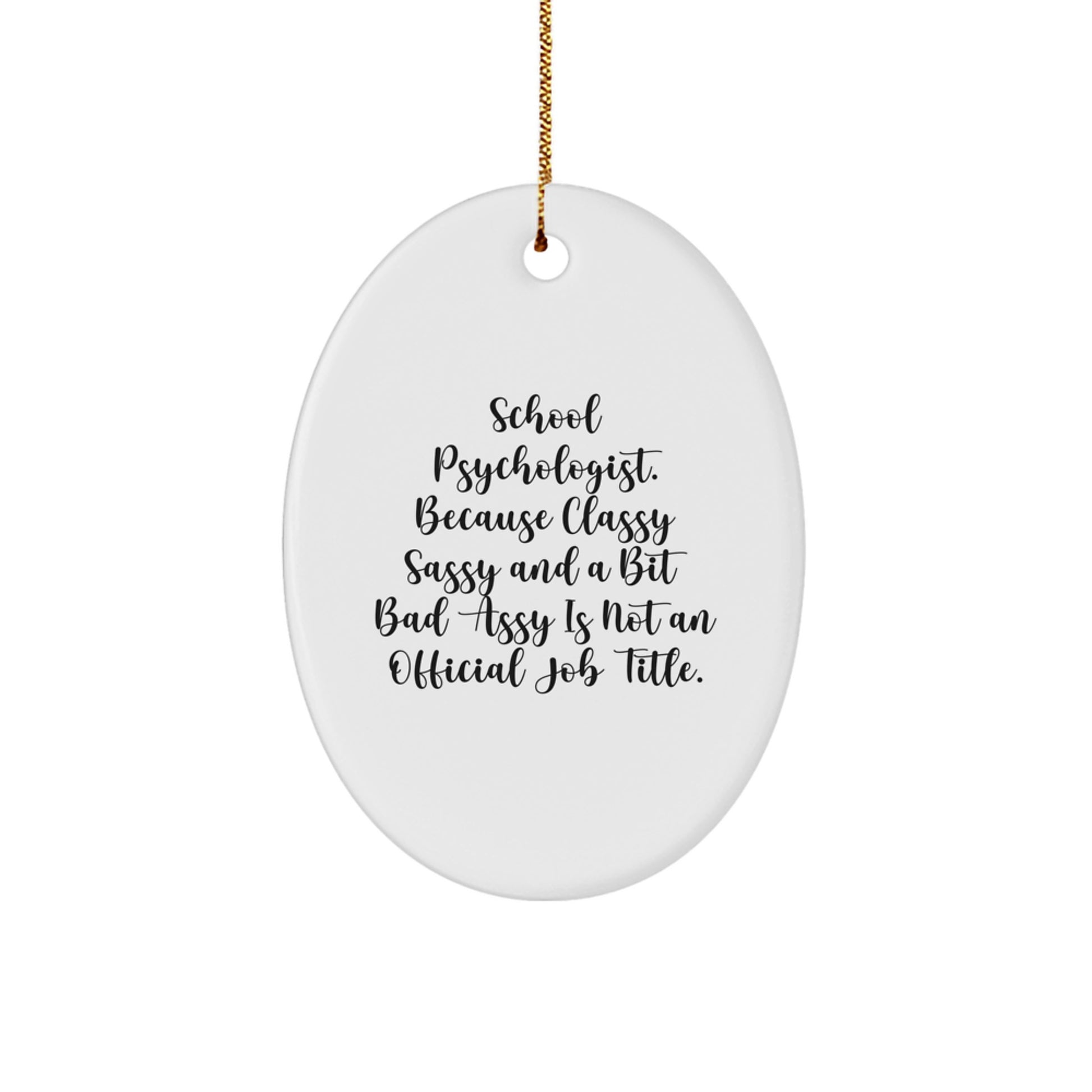Funny School Psychologist Gifts, Oval Ornament for Her, 'School Psychologist. Because Classy Sassy And A Bit Fearlessy Is Not An Official Job Title.' Christmas Unique - Image 1