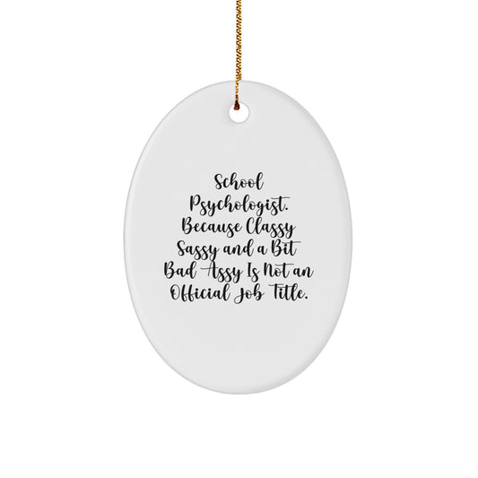 Funny School Psychologist Gifts, Oval Ornament for Her, 'School Psychologist. Because Classy Sassy And A Bit Fearlessy Is Not An Official Job Title.' Christmas Unique - Image 1