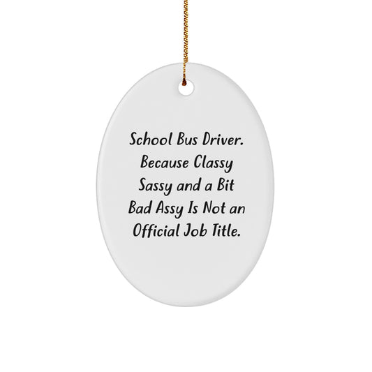 Funny School Bus Driver Gifts from Friends - Oval Ornament, 'Classy Sassy And A Bit Fearlessy' Humor, Perfect Christmas Unique Gifts for School Bus Driver, Men, Women - Image 1