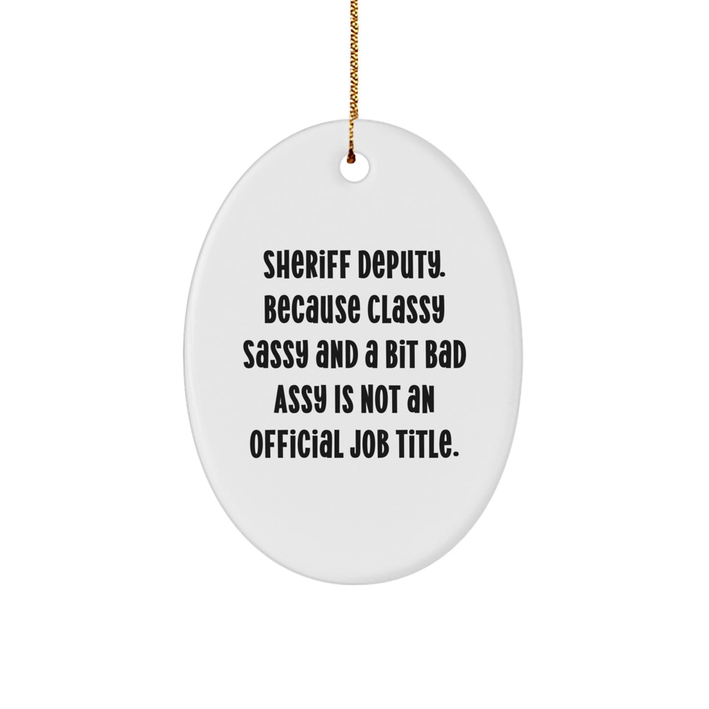 Funny Sheriff Deputy Gifts for Men - Oval Ornament with Quirky Quote - Gifts from Friends for Sheriff Deputy Officers - Unique Christmas Decorations - Image 1