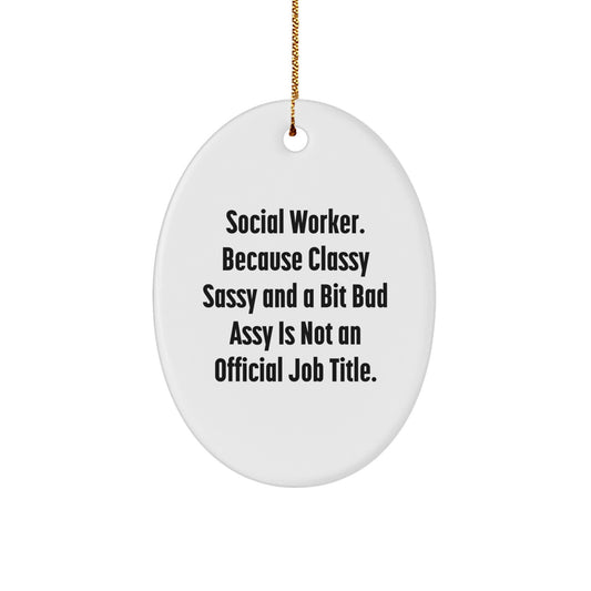 Gifts from Family to Social Worker, Unique Oval Ornament Christmas Decorations, Funny Quote Social Worker Because Classy Sassy And A Bit Fearlessy Is Not An Official Job Title - Image 1
