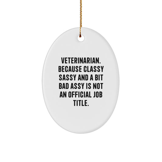 Funny Veterinarian Gifts, Oval Ornaments for Veterinarian Friends and Family, Classy Sassy and a Bit Fearlessy Is Not An Official Job Title Christmas Unique - Image 1