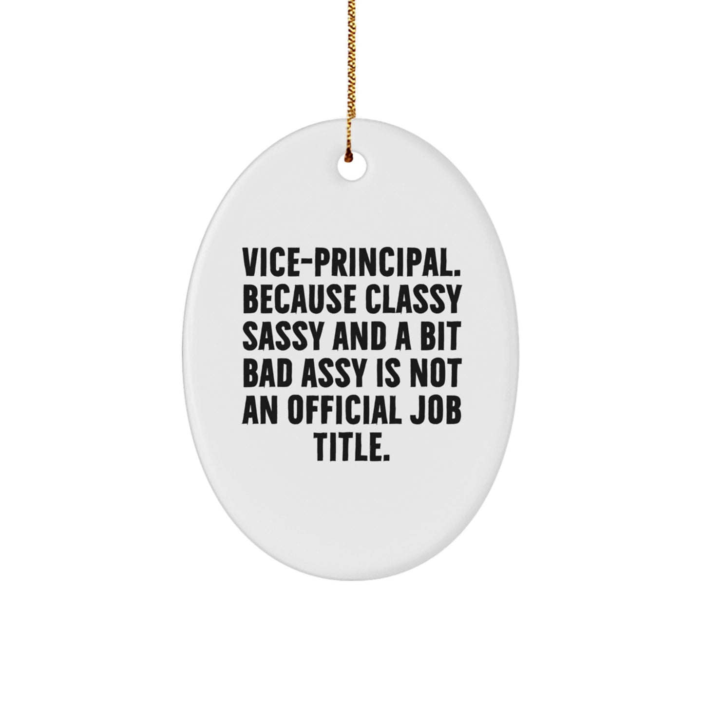 Funny Vice-Principal Oval Ornament Gifts from Friends for Office Decor, 'Vice-principal. Because Classy Sassy And A Bit Fearlessy Is Not An Official Job Title.' - Image 1