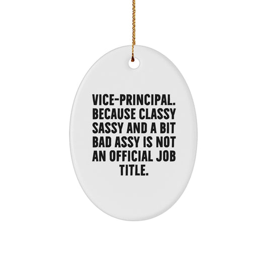 Funny Vice-Principal Oval Ornament Gifts from Friends for Office Decor, 'Vice-principal. Because Classy Sassy And A Bit Fearlessy Is Not An Official Job Title.' - Image 1