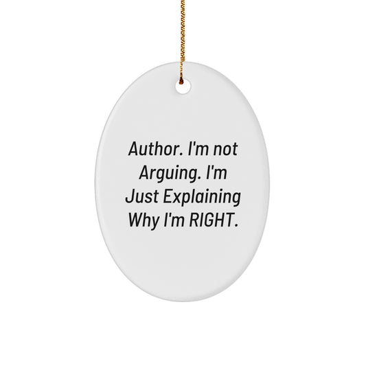 Funny Author Gifts from Men to Friends for Christmas Unique Oval Ornament I'm Not Arguing I'm Just Explaining Why I'm Right. - Image 1