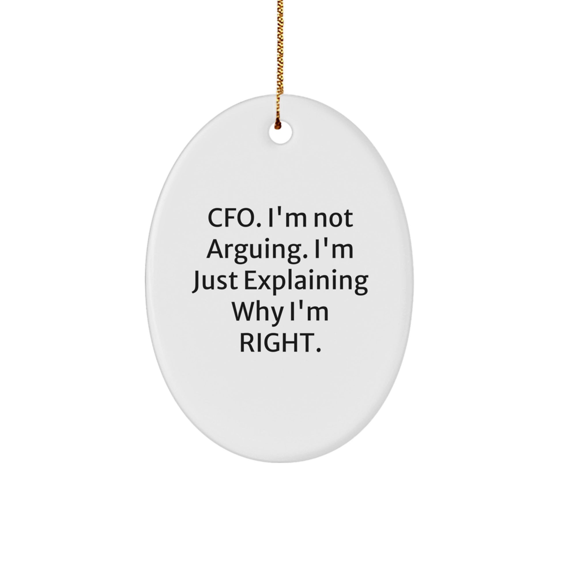 Cute CFO Gifts from Friends to CFO, Oval Ornament for CFO Christmas Unique Gifts, CFO I'm Not Arguing. I'm Just Explaining Why I'm Right. - Image 1