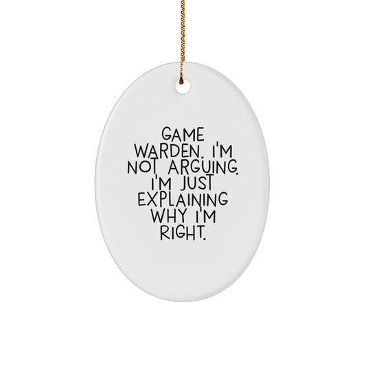 Funny Game Warden Gifts from Family - Oval Ornament, Explaining Why I'm Right - Image 1