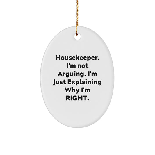 Funny Housekeeper Gifts from Friends Christmas Unique Oval Ornament I'm Not Arguing, I'm Just Explaining Why I'm Right - Image 1