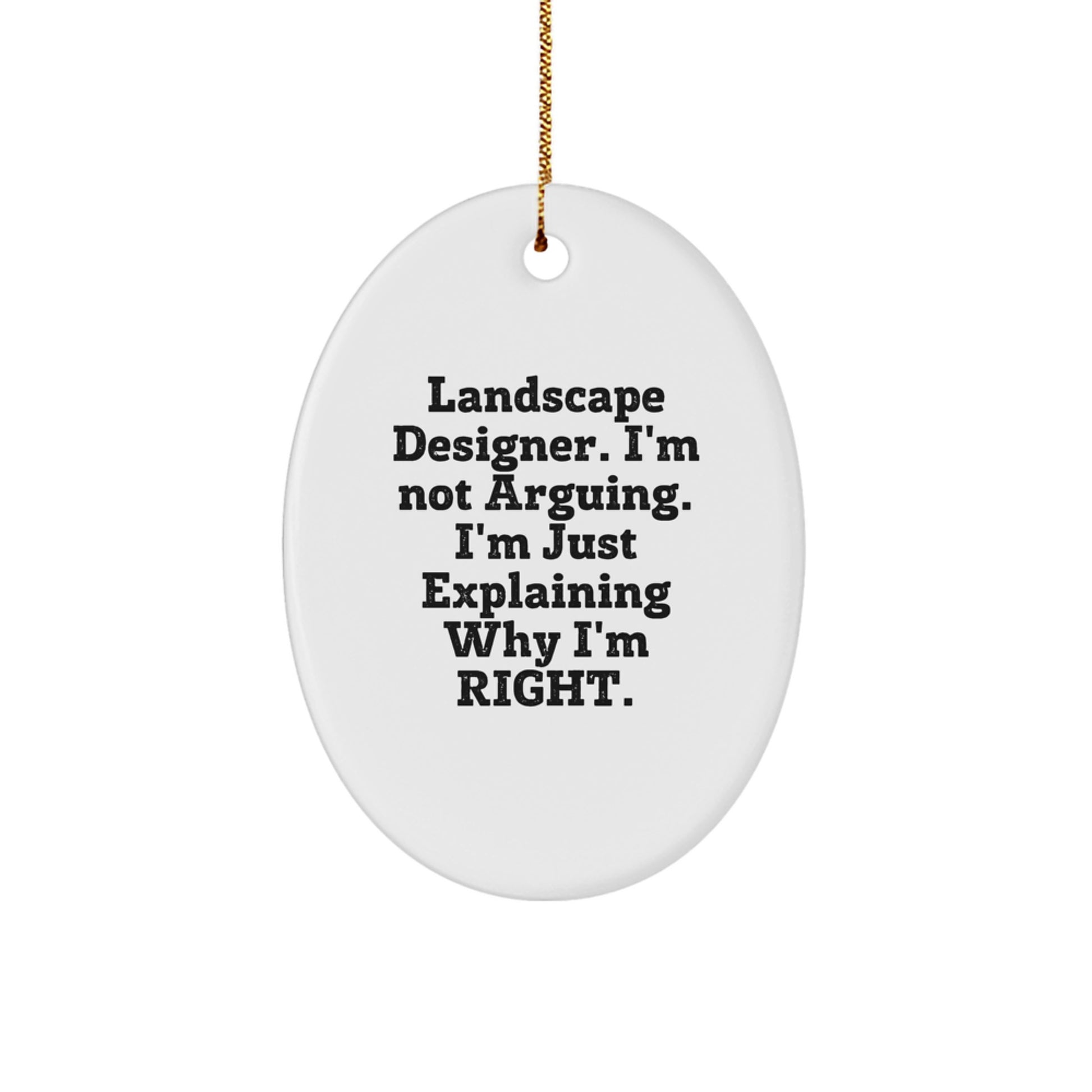 Funny Landscape Designer Gifts for Friends from Husband - Oval Ornament Christmas Unique Decorations - Explaining Why I'm Right, 'I'm Not Arguing' Quote - Image 1