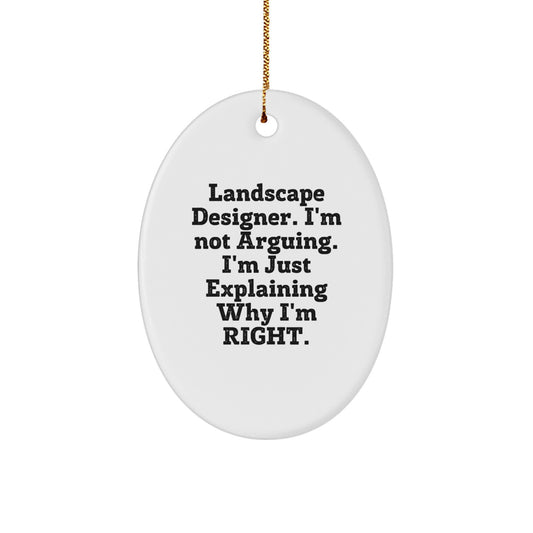 Funny Landscape Designer Gifts for Friends from Husband - Oval Ornament Christmas Unique Decorations - Explaining Why I'm Right, 'I'm Not Arguing' Quote - Image 1