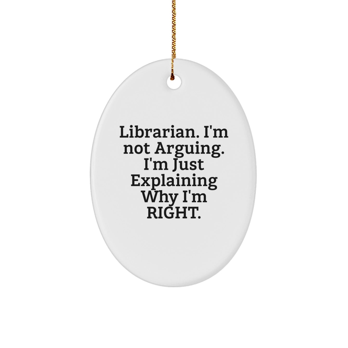 Funny Librarian Gifts for Her, Oval Ornament, I'm Not Arguing, Christmas Unique Gifts from Family - Image 1