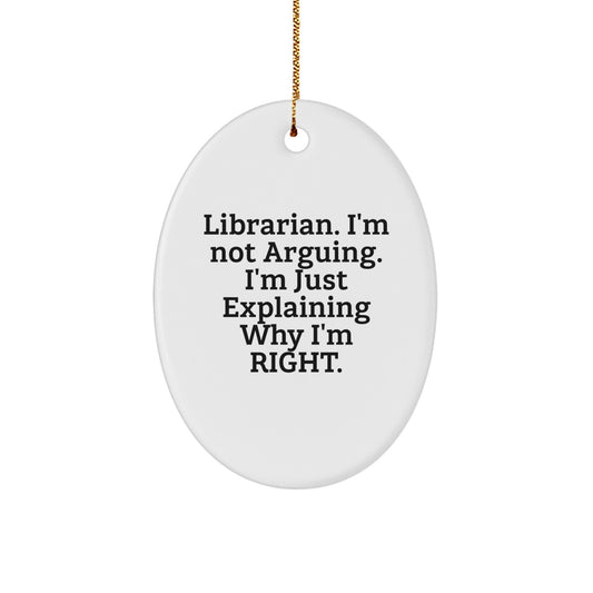 Funny Librarian Gifts for Her, Oval Ornament, I'm Not Arguing, Christmas Unique Gifts from Family - Image 1