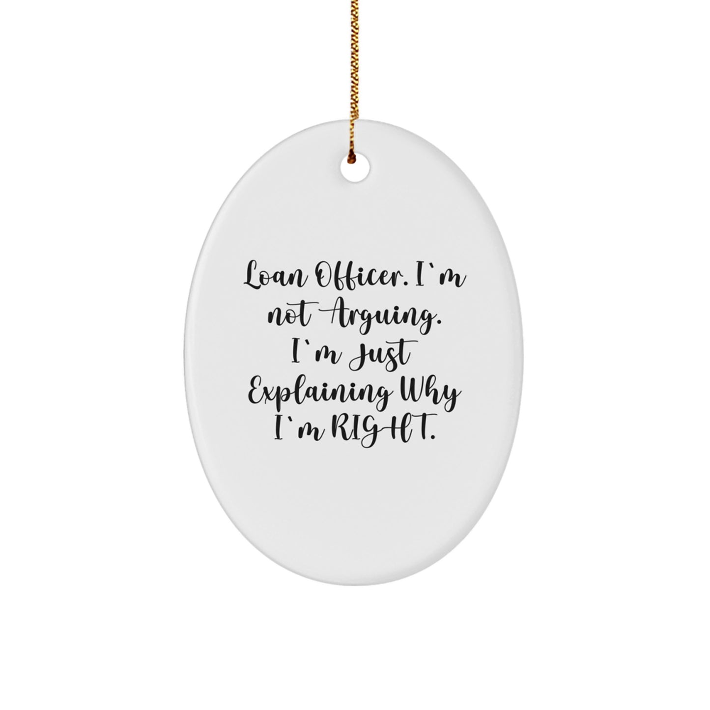 Funny Loan Officer Gifts from Friends, Unique Oval Ornament for Christmas, Explaining Why I'm Right - Image 1