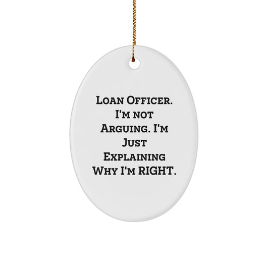 Funny Loan Officer Gifts for Christmas - Oval Ornament with 'I'm Not Arguing' Quote - Gift from Friends to Loan Officer - Image 1