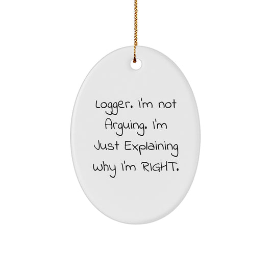 Funny Logger Gifts for Men from Friends, Oval Ornament Christmas Unique, Logger I'm Not Arguing Right - Image 1