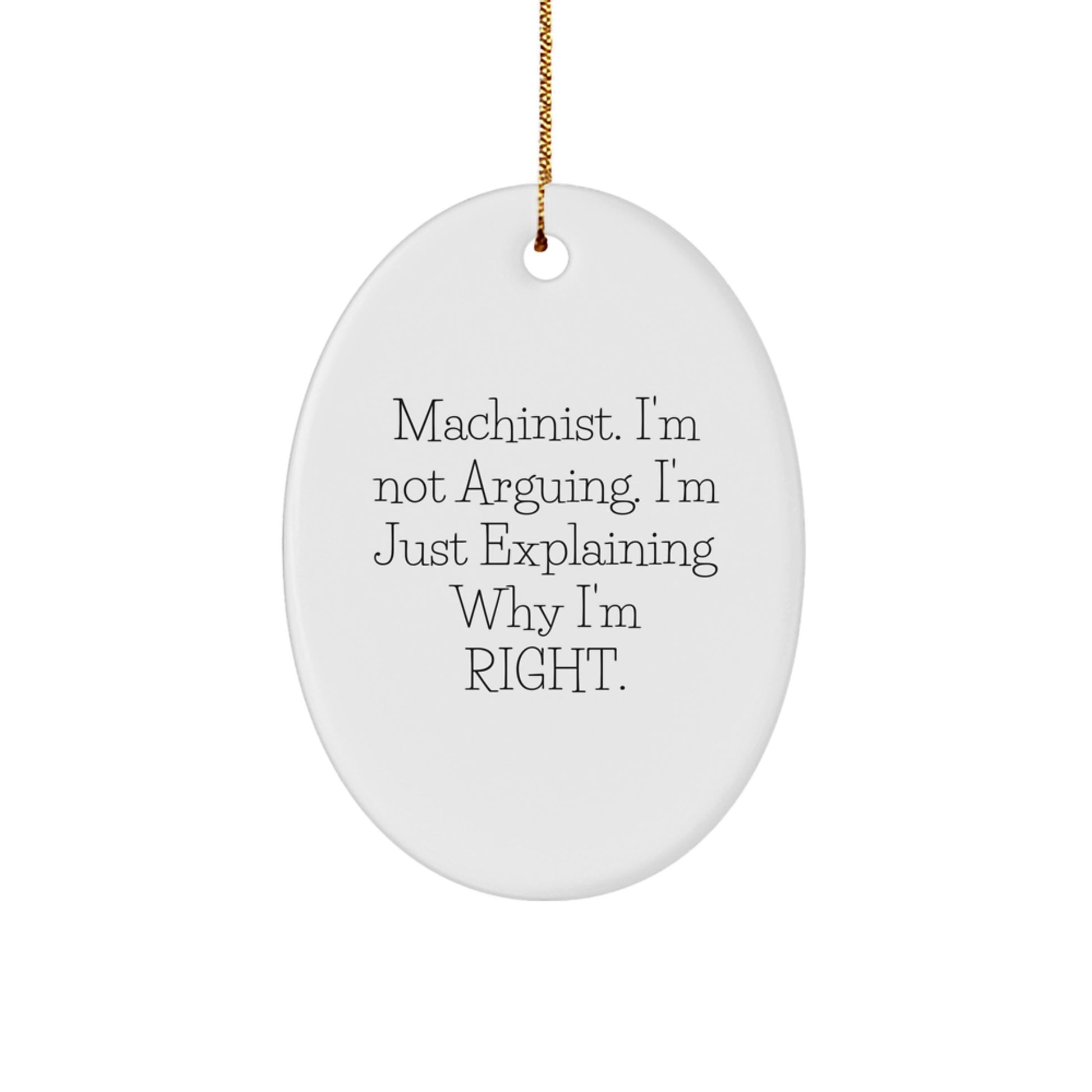 Funny Machinist Gifts for Him, Oval Ornament from Friends, 'Machinist. I'm Not Arguing. I'm Just Explaining Why I'm Right.' Christmas Unique Gifts - Image 1