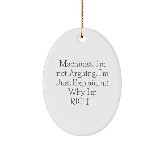 Funny Machinist Gifts for Him, Oval Ornament from Friends, 'Machinist. I'm Not Arguing. I'm Just Explaining Why I'm Right.' Christmas Unique Gifts - Image 1