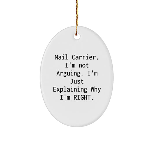 Funny Mail Carrier Gifts from Friends for Christmas Unique Oval Ornament - Explaining Why I'm Right. - Image 1