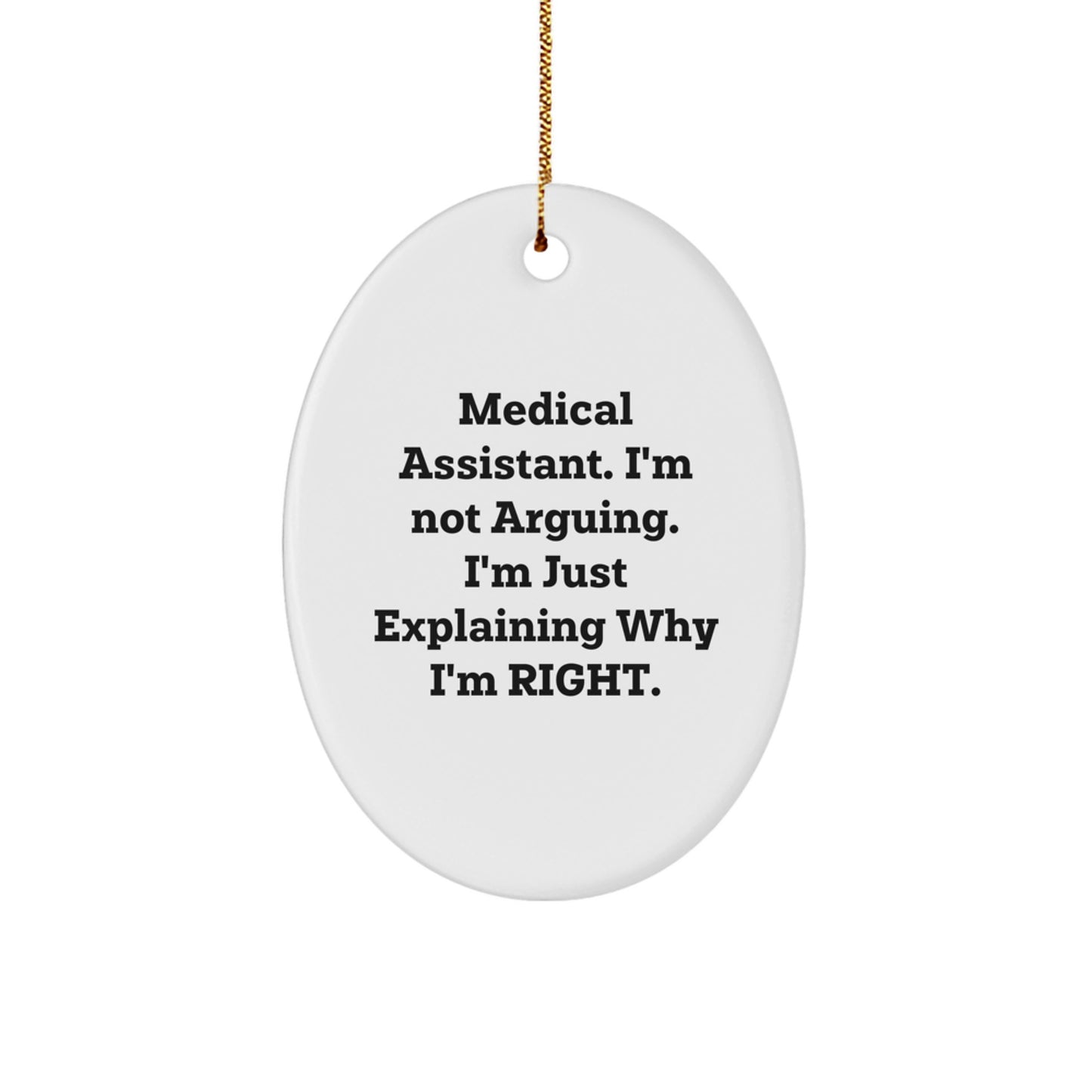 Funny Medical Assistant Gifts, Oval Ornament with 'I'm Not Arguing, I'm Just Explaining Why I'm Right' Quote, Christmas Unique Gifts from Friends to Medical Assistants - Image 1