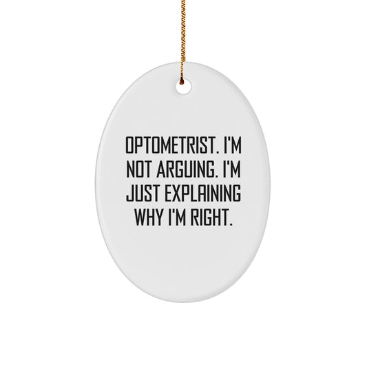 Funny Optometrist Gifts from Friends, Christmas Unique Oval Ornament 'I'm Not Arguing. I'm Just Explaining Why I'm Right.' for Optometrist Men - Image 1