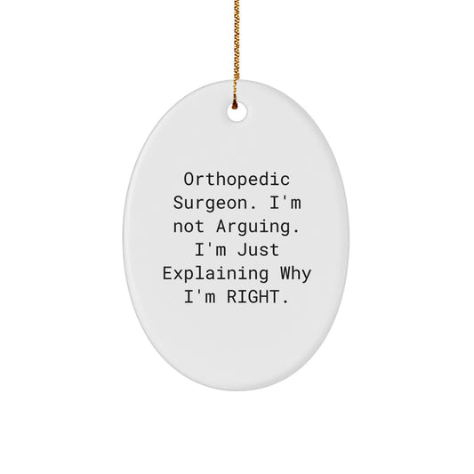 Orthopedic Surgeon Funny Gifts from Men to Friends during Christmas Unique Gifts - Oval Ornament - 'Orthopedic Surgeon I'm Not Arguing I'm Just Explaining Why I'm Right' Christmas Decorations - Image 1