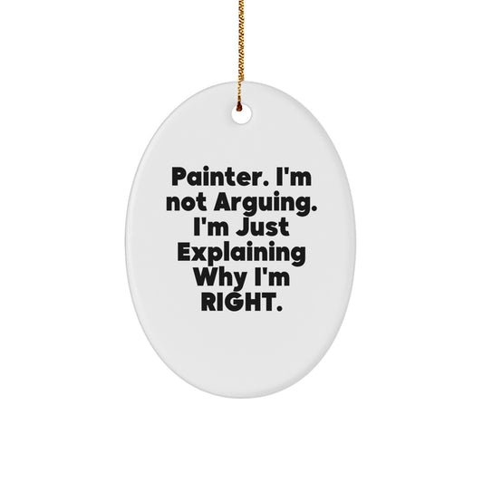 Funny Painter Gifts from Friends for Men Artist Unique Oval Ornament Christmas Decorations, Painter, I'm Not Arguing, I'm Just Explaining Why I'm Right. - Image 1