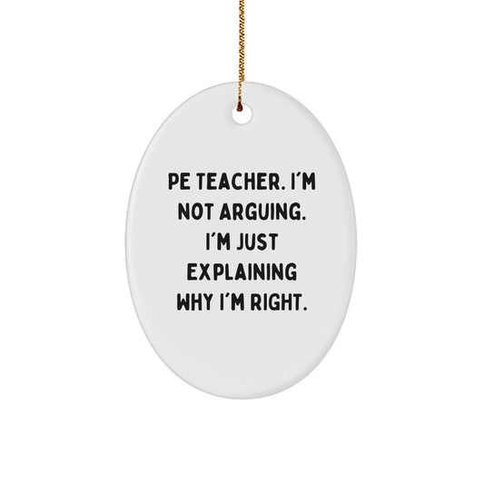 Funny Quote Gifts from Family to PE Teacher Christmas Unique Oval Ornament, I'm Not Arguing, Explaining Why I'm Right, PE Teacher Decor for Home, Office or Classroom - Image 1
