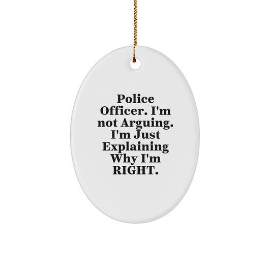Police Officer Gifts for Men - Funny Oval Ornament, Gifts from Friends, 'I'm Not Arguing. I'm Just Explaining Why I'm Right.' Christmas Unique Gifts - Image 1
