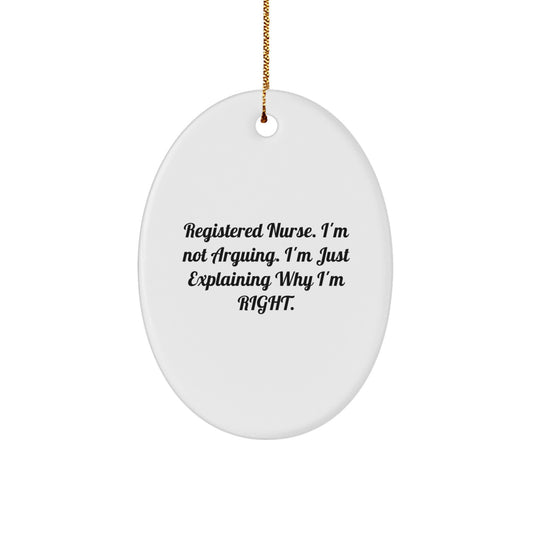 Funny Christmas Unique Gifts from Friends to Registered Nurses - Oval Ornament, 'I'm Not Arguing' Quote, Unique Registered Nurse Nurse Gifts - Image 1