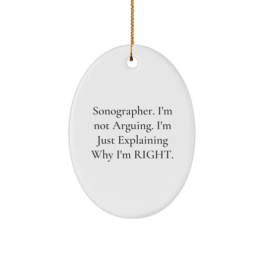 Funny Sonographer Gifts for Christmas Unique Oval Ornament with I'm Not Arguing. I'm Just Explaining Why I'm Right. Quote - Gifts from Friends and Family for Sonographer Men and Women - Image 1