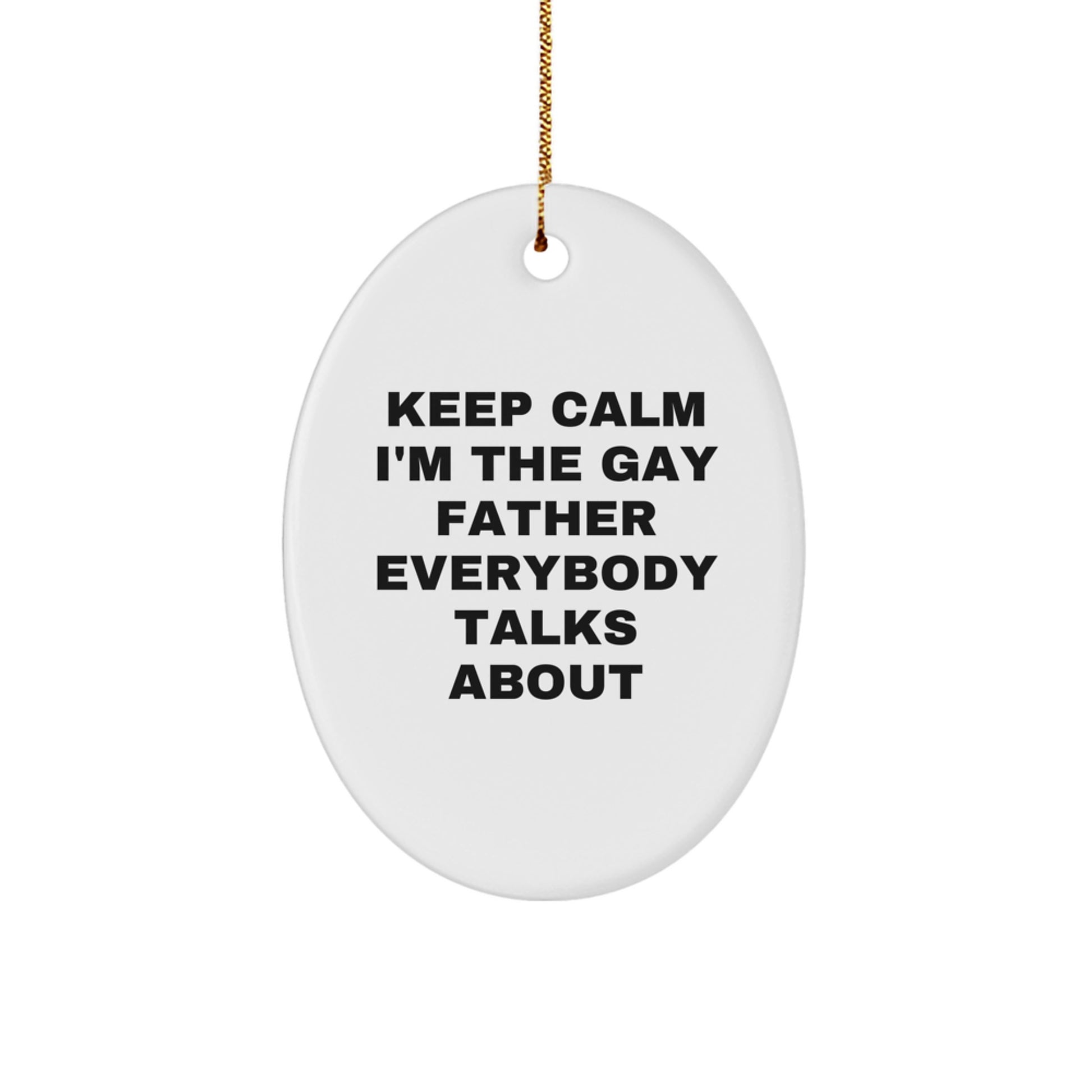 Funny Christmas Unique Gifts for Father, Oval Ornament Keeps Calm I'm The Gay Father Everybody Talks About, Father Unique Gift - Image 1