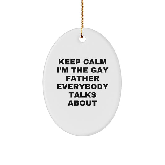 Funny Christmas Unique Gifts for Father, Oval Ornament Keeps Calm I'm The Gay Father Everybody Talks About, Father Unique Gift - Image 1