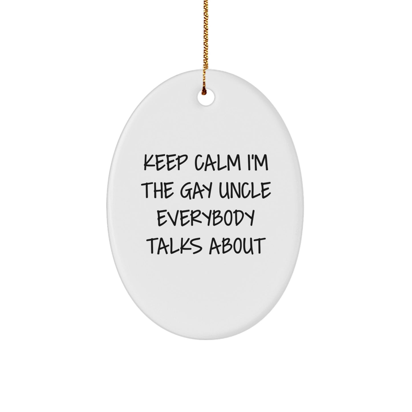 Funny Uncle Quotes Gifts from Family - Keep Calm I'm The Gay Uncle Everybody Talks About Oval Ornament for Uncle Christmas Decor - Image 1