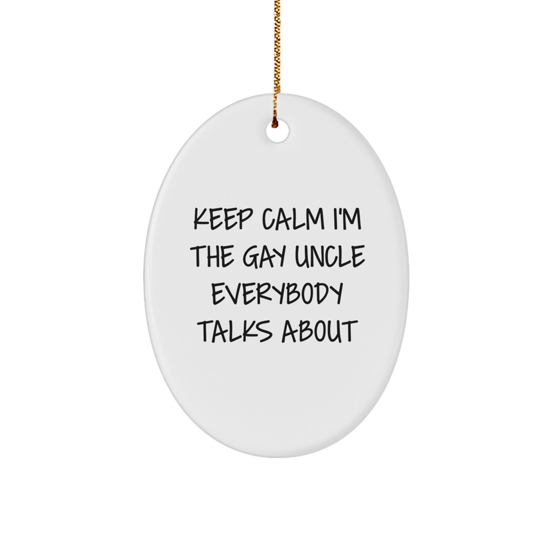 Funny Uncle Quotes Gifts from Family - Keep Calm I'm The Gay Uncle Everybody Talks About Oval Ornament for Uncle Christmas Decor - Image 1
