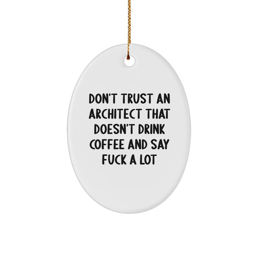Funny Architect Oval Ornament Gifts from Friends for Men - Don't Trust An Architect That Doesn't Drink Coffee And Say F--k A Lot - Christmas Unique Gifts - Image 1