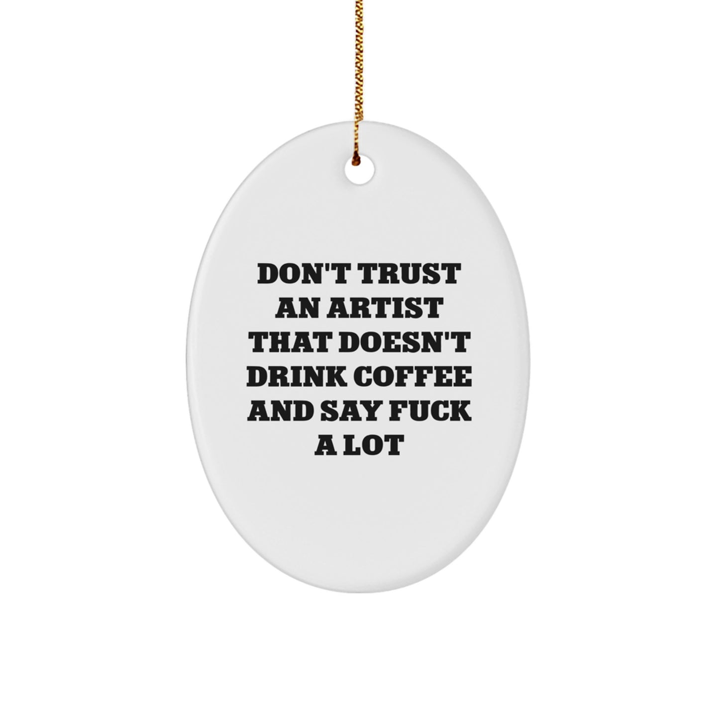 Funny Artist Gifts for Christmas - Oval Ornament with 'Don't Trust An Artist' Quote, Gifts from Friends to Artist - Image 1