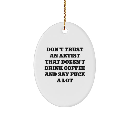 Funny Artist Gifts for Christmas - Oval Ornament with 'Don't Trust An Artist' Quote, Gifts from Friends to Artist - Image 1