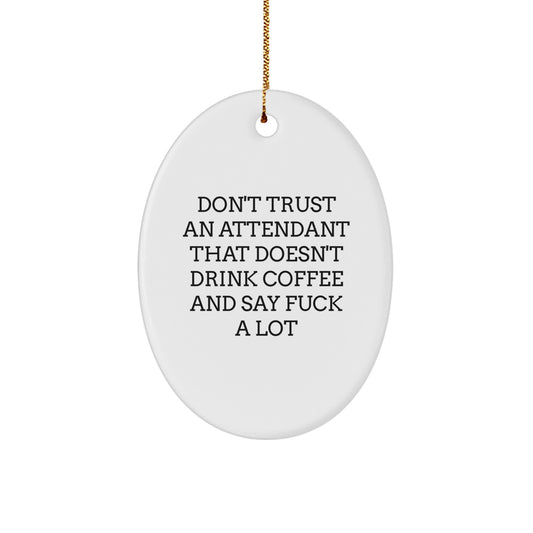 Funny Attendant Gifts from Men to Women, Oval Ornament Don't Trust an Attendant That Doesn't Drink Coffee and Say F--k A Lot - Image 1
